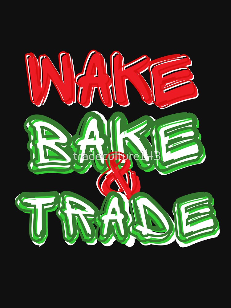WAKE BAKE AND TRADE 420 FRIENDLY TRADER by tradeculture143 T-Shirts, Hoodie, Sweatshirt | BlankRebels.com (Image 3)