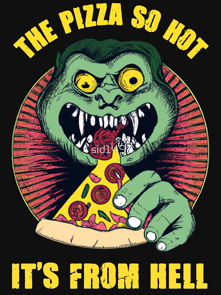 The pizza so hot it's from hell by SidTastic T-Shirts, Hoodie, Sweatshirt | BlankRebels.com (Image 3)