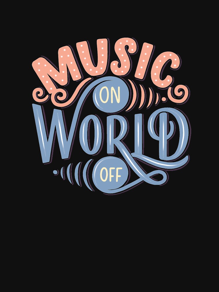 Music On World Off by mememyshirt T-Shirts, Hoodie, Sweatshirt | BlankRebels.com (Image 3)