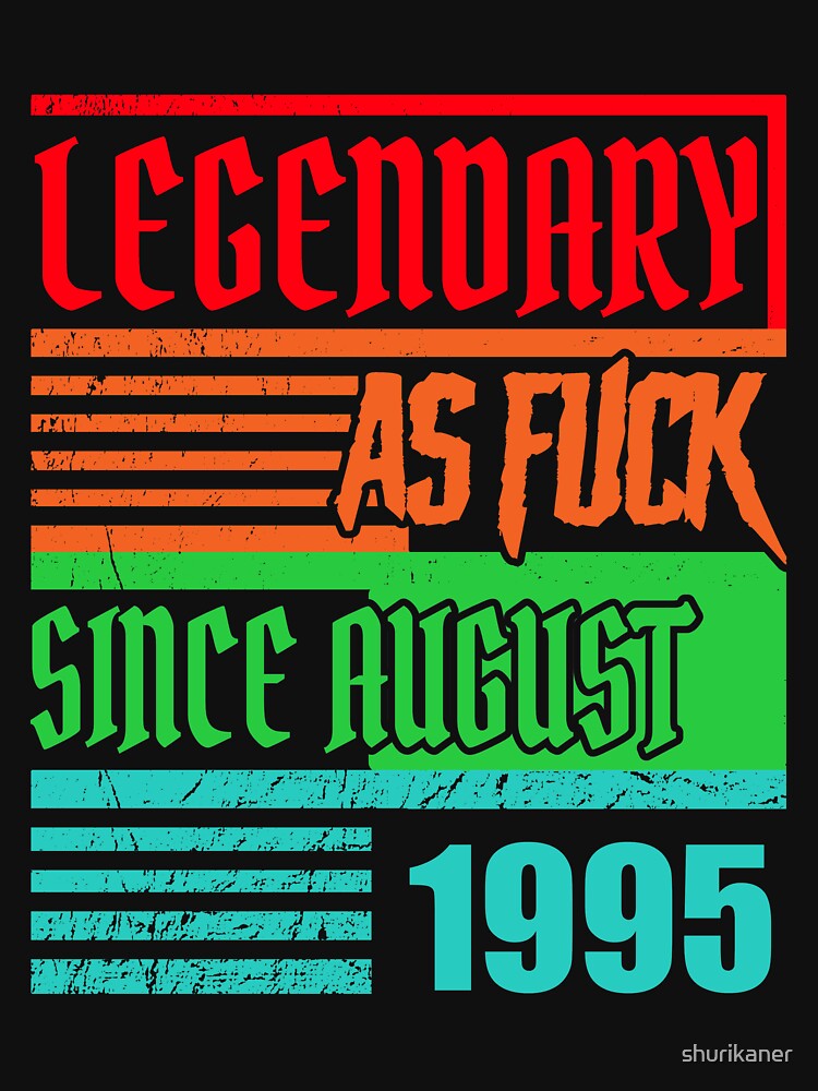 25th birthday Legendary as fuck since August 1995 by shurikaner T-Shirts, Hoodie, Sweatshirt | BlankRebels.com (Image 3)