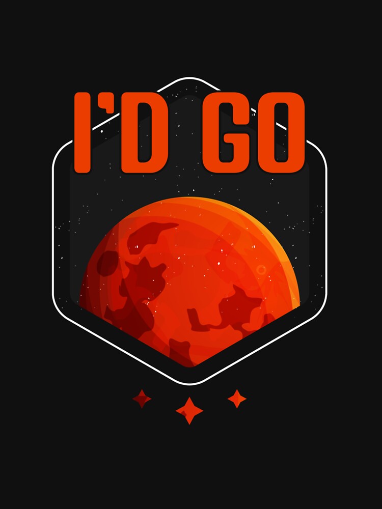I D GO MARS PLANET ASTRONOMY SCIENCE MARS by sobriowslen T-Shirts, Hoodie, Sweatshirt | BlankRebels.com (Image 3)
