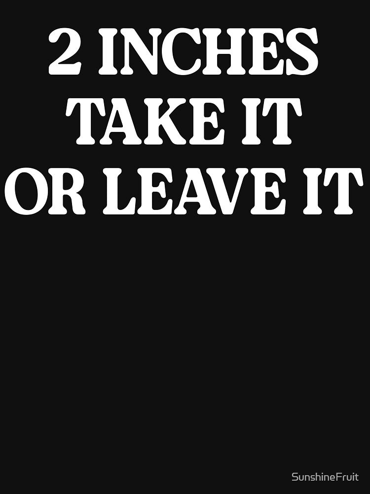 Two Inches Take Leave T-Shirts, Hoodie, Sweatshirt