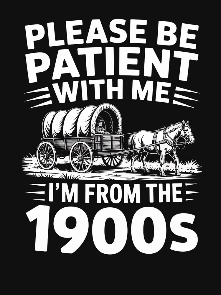 Please Be Patient I'M 1900s Funny Over Hill T-Shirts, Hoodie, Sweatshirt