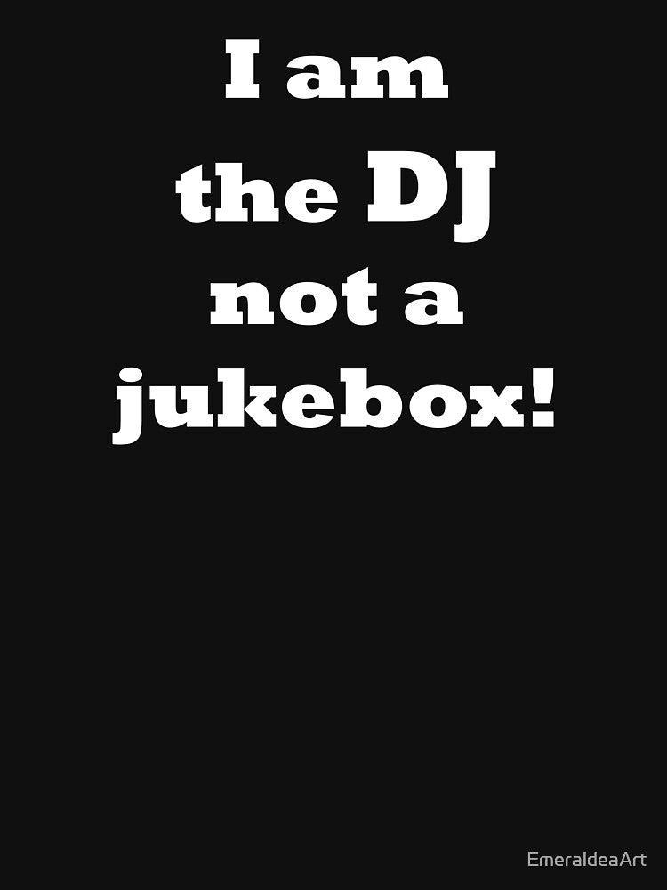 I am the DJ note a jukebox - simple white text by EmeraldeaArt T-Shirts, Hoodie, Sweatshirt | BlankRebels.com (Image 3)