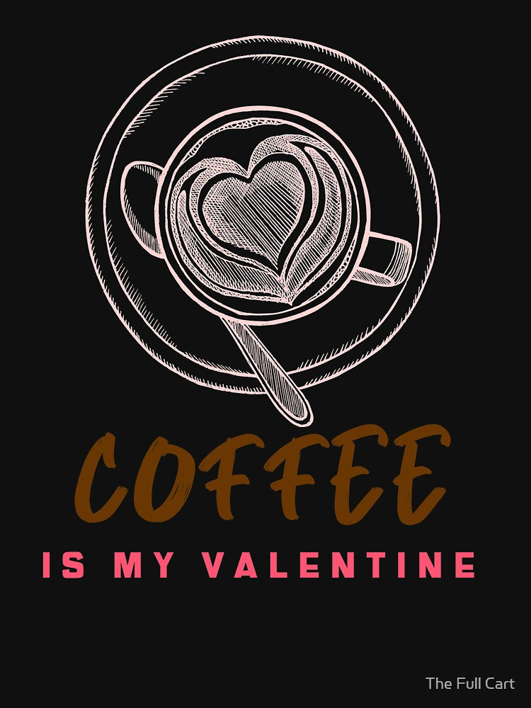 Coffee Is My Valentine - Valentine gifts For Lovers by The Full Cart T-Shirts, Hoodie, Sweatshirt | BlankRebels.com (Image 3)