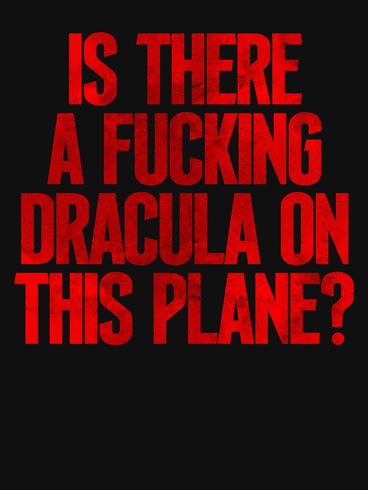 Is There a Fucking Dracula on this Plane! by WPPosters T-Shirts, Hoodie, Sweatshirt | BlankRebels.com (Image 3)