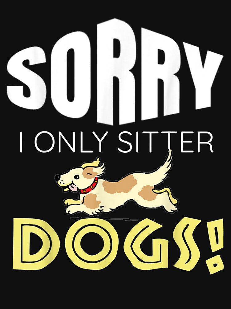 Sorry I Only Sitter Dog Funny Dog Sitter Gifts by aguilaro T-Shirts, Hoodie, Sweatshirt | BlankRebels.com (Image 3)