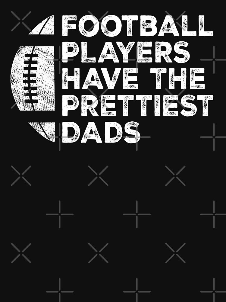 Vintage Funny Football Players Have The Prettiest Dads by Christina-grich T-Shirts, Hoodie, Sweatshirt (Image 3)