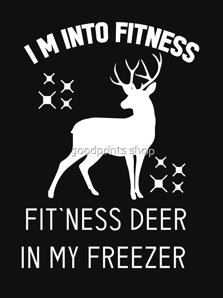 I'm Into Fitness Fit'Ness Deer In My Freezer by goodprints shop