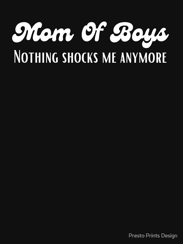 Mom Of Boys - Nothing Shocks Me Anymore by Presto Prints Design T-Shirts, Hoodie, Sweatshirt | BlankRebels.com (Image 3)