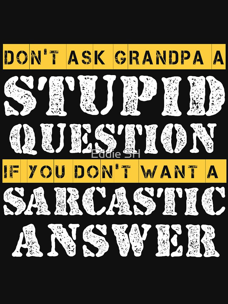 Funny Grandpa Sarcastic Don't Ask Grandpa A Stupid Question by Eddie SH T-Shirts, Hoodie, Sweatshirt (Image 3)