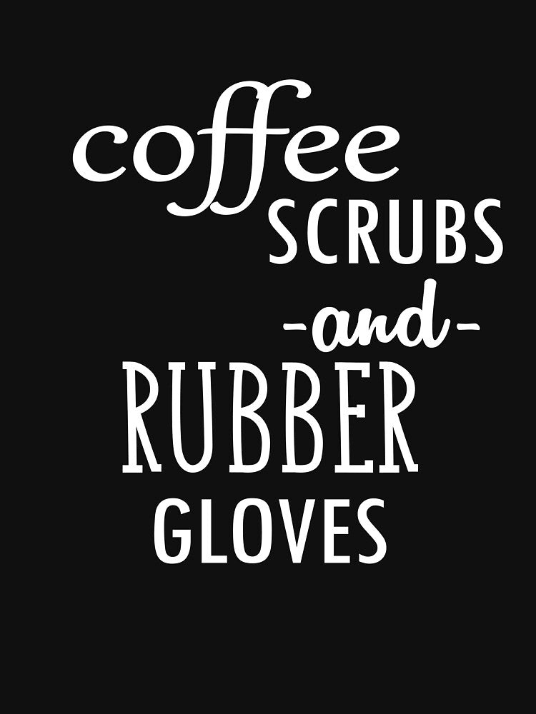 Coffee Scrubs and Rubber Gloves by Merch By ika T-Shirts, Hoodie, Sweatshirt | BlankRebels.com (Image 3)