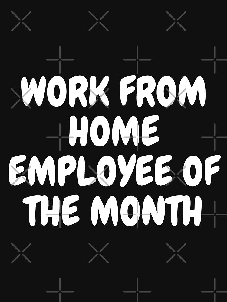 Work From Home Employee Of The Month Text Based In Black by LuckyKermit T-Shirts, Hoodie, Sweatshirt (Image 3)