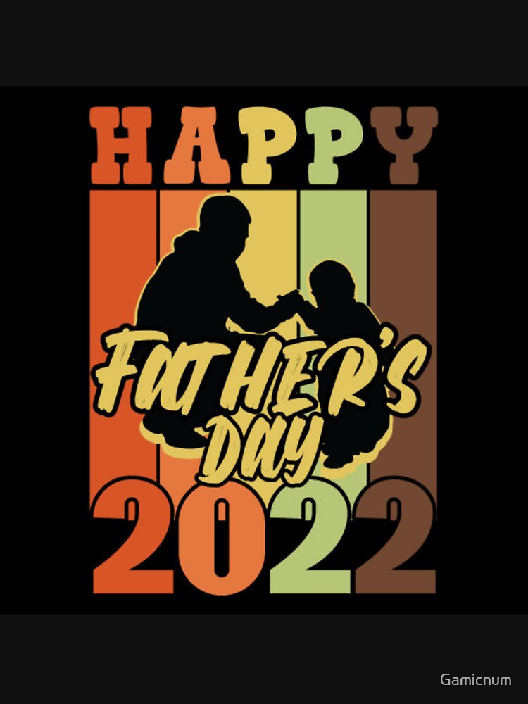 Happy Father's Day 2022, When is fathers day, Fathers Day 2022 by Gamicnum T-Shirts, Hoodie, Sweatshirt (Image 3)