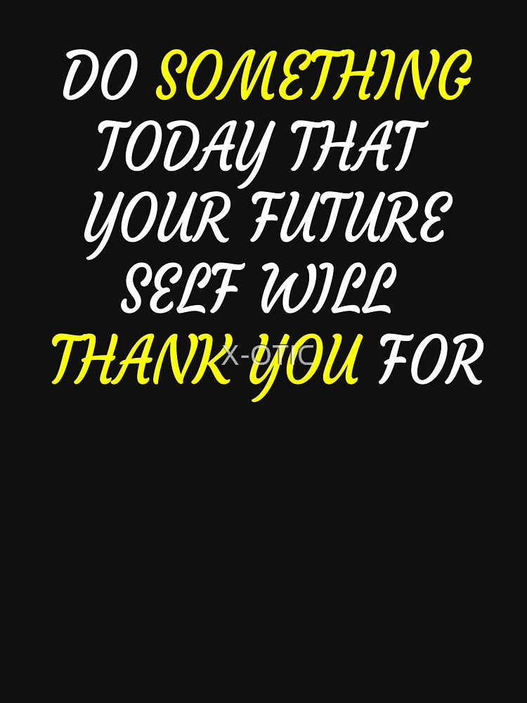 Do Something Today That Your Future Self Will Thank You For by X-OTIC T-Shirts, Hoodie, Sweatshirt (Image 3)