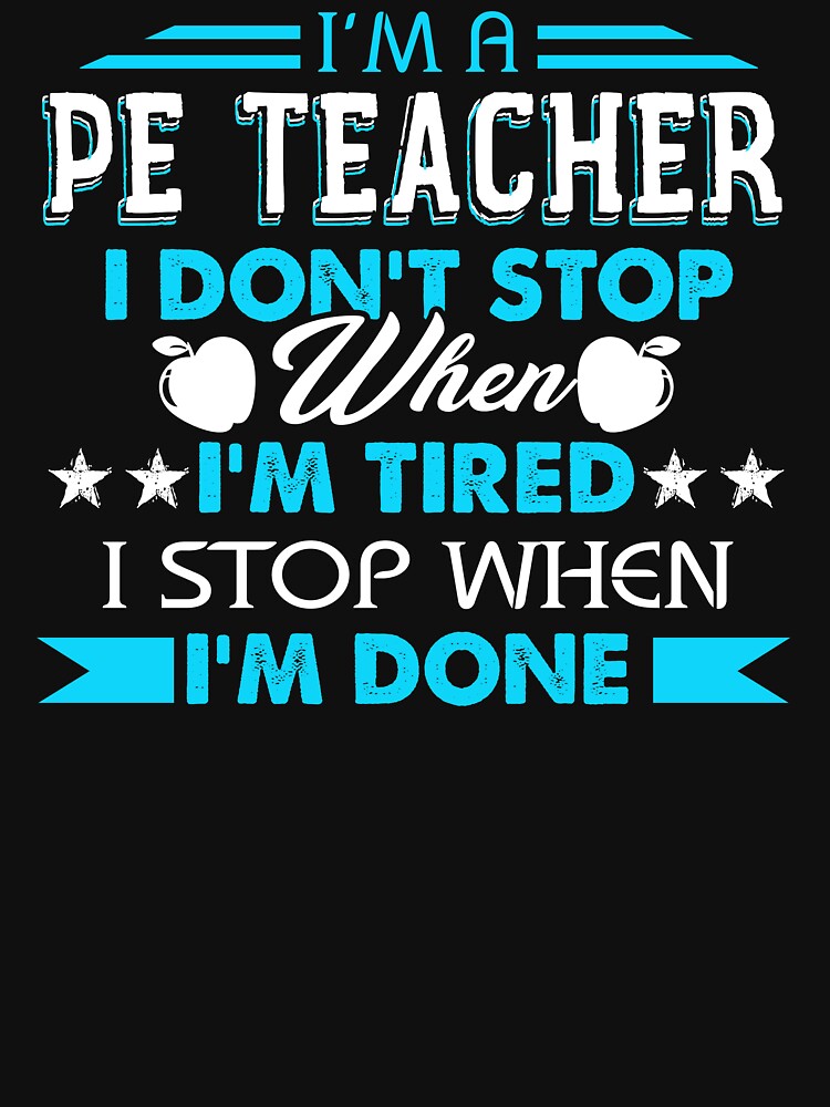 I'm A PE Teacher I'm Stop When I'm Done by UnknownArtistt T-Shirts, Hoodie, Sweatshirt | BlankRebels.com (Image 3)