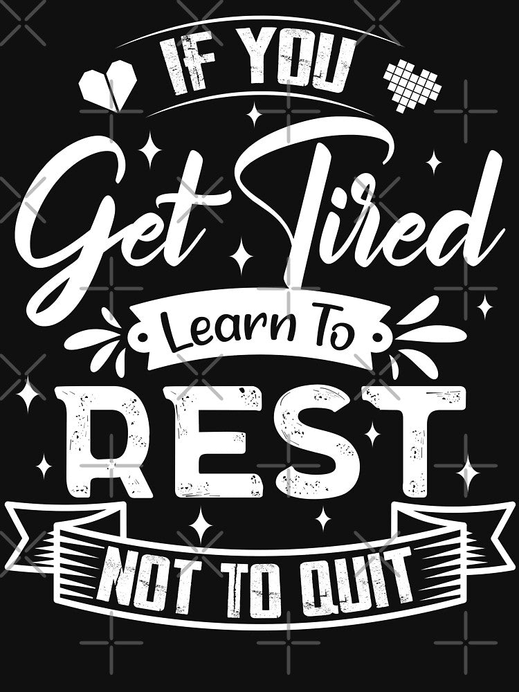 If you get tired learn to rest, not to quit. by Beefytee