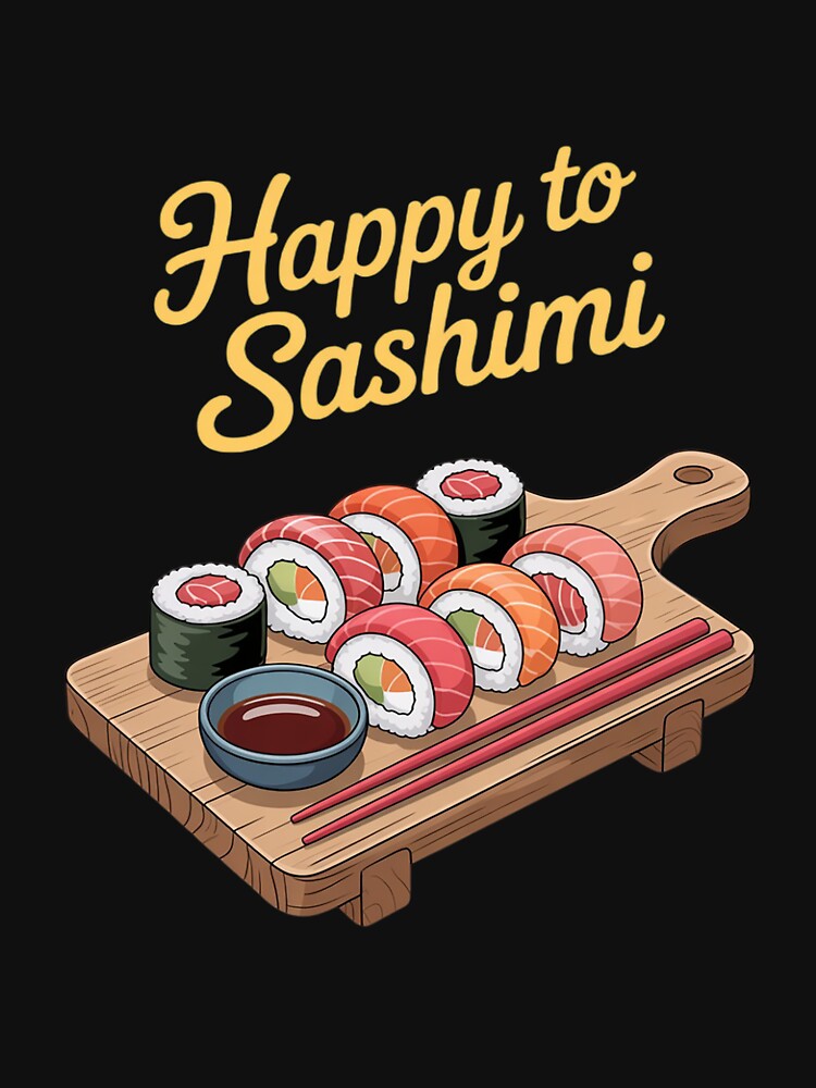 Happy To Sashimi Sushi Japanese Food Gifts for Kids by RustsyMin T-Shirts, Hoodie, Sweatshirt | BlankRebels.com (Image 3)