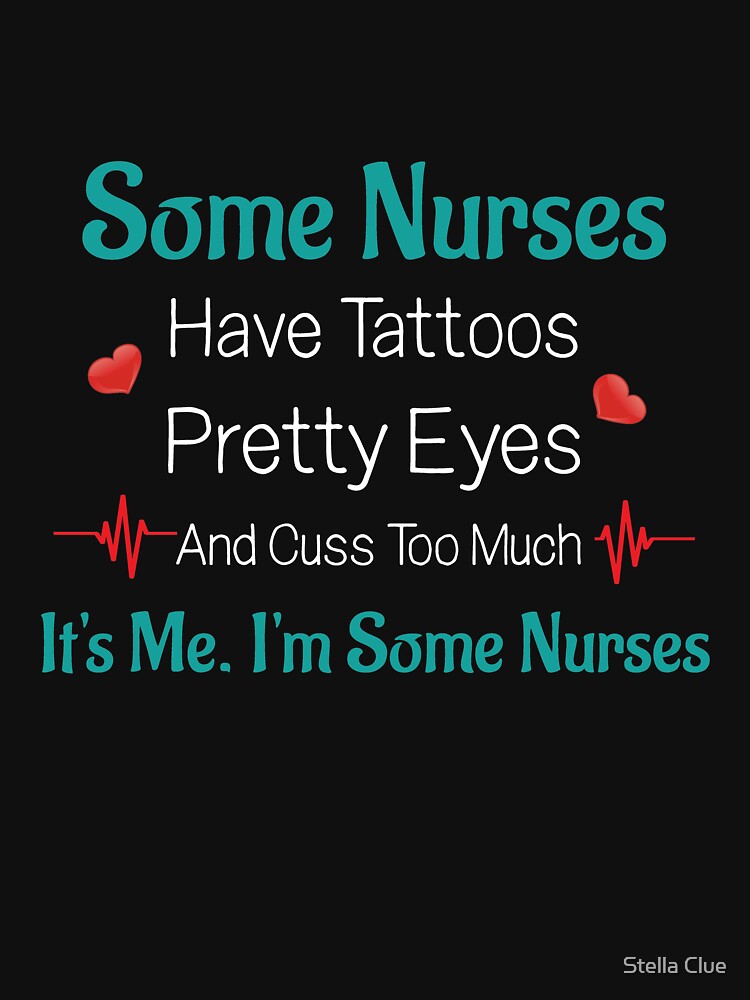 Some Nurses have tattoos pretty eyes thick thighs and cuss too much it's me I'm some Nurses by Stella Clue... (Image 3)