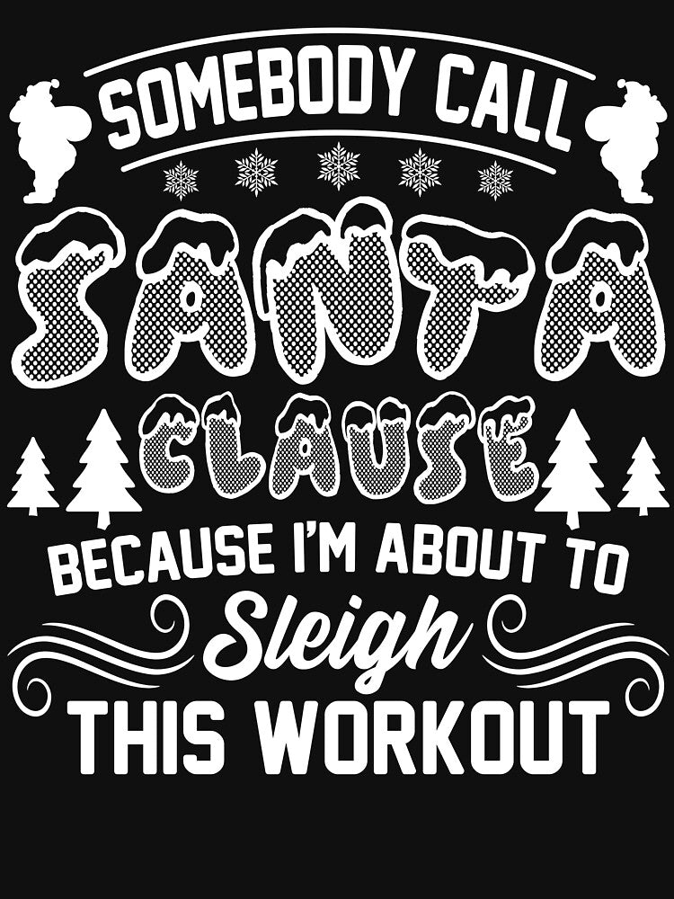 Christmas - Christmas, Somebody Call Santa Clause by UnknownArtistt T-Shirts, Hoodie, Sweatshirt | BlankRebels.com (Image 3)