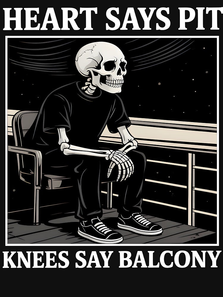 Heart Says Pit Knees Say Balcony Funny Skeleton Concert Quote by jakaun T-Shirts, Hoodie, Sweatshirt (Image 3)