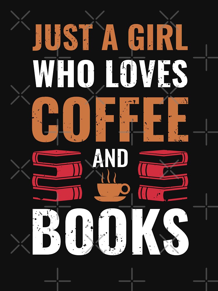 Just A Girl Who Loves Coffee and Books by MrElgo T-Shirts, Hoodie, Sweatshirt | BlankRebels.com (Image 3)