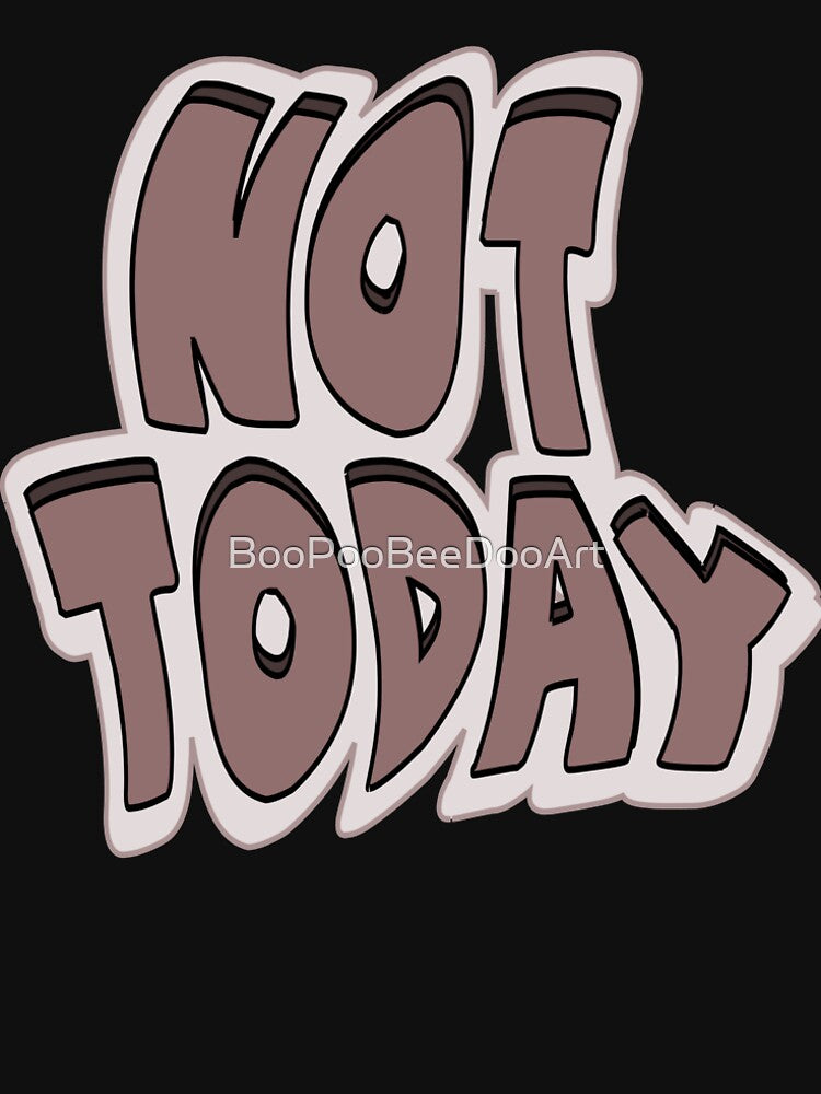 Not today by BooPooBeeDooArt T-Shirts, Hoodie, Sweatshirt | BlankRebels.com (Image 2)