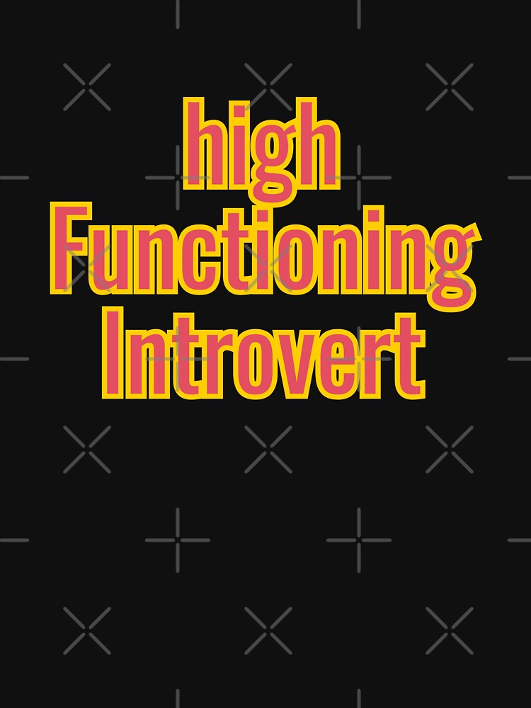 High Functioning Introvert T-Shirts, Hoodie, Sweatshirt