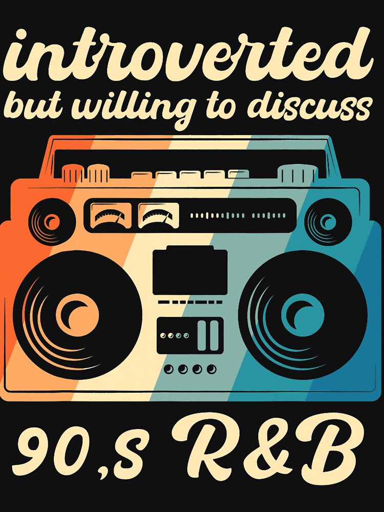 90s RB introverted but willing to discuss 90s RnB Retro by Dentapaint T-Shirts, Hoodie, Sweatshirt (Image 3)