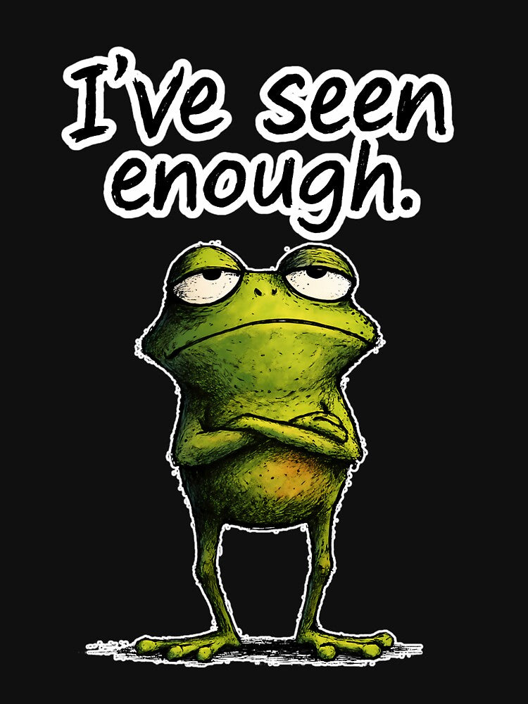 I’ve Seen Enough Frog – Funny Sarcastic Meme Animal Design by WakaWakoStudio T-Shirts, Hoodie, Sweatshirt (Image 3)