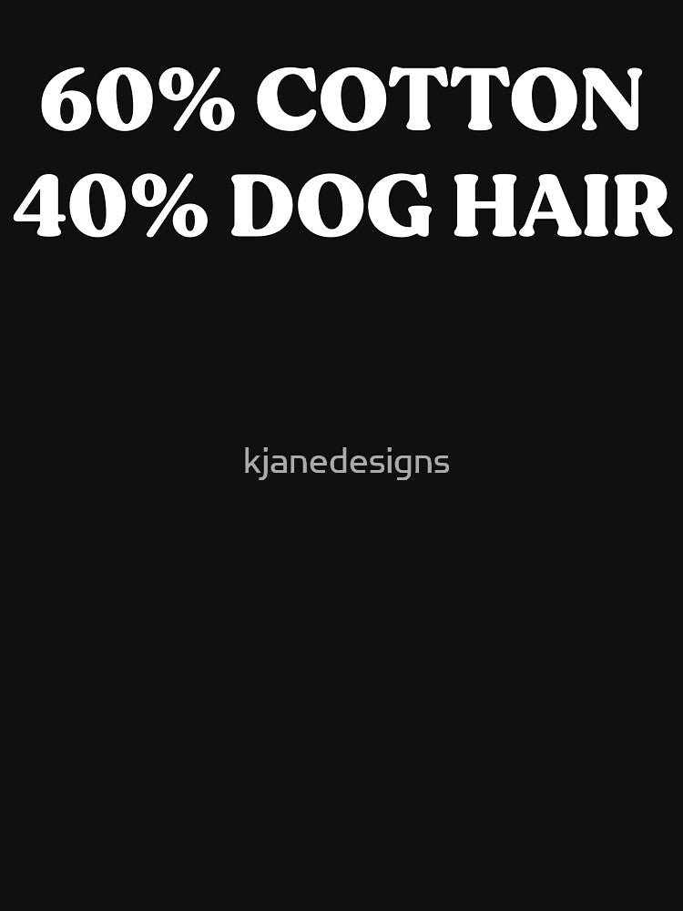 60% Cotton 40% Dog Hair by kjanedesigns T-Shirts, Hoodie, Sweatshirt | BlankRebels.com (Image 3)