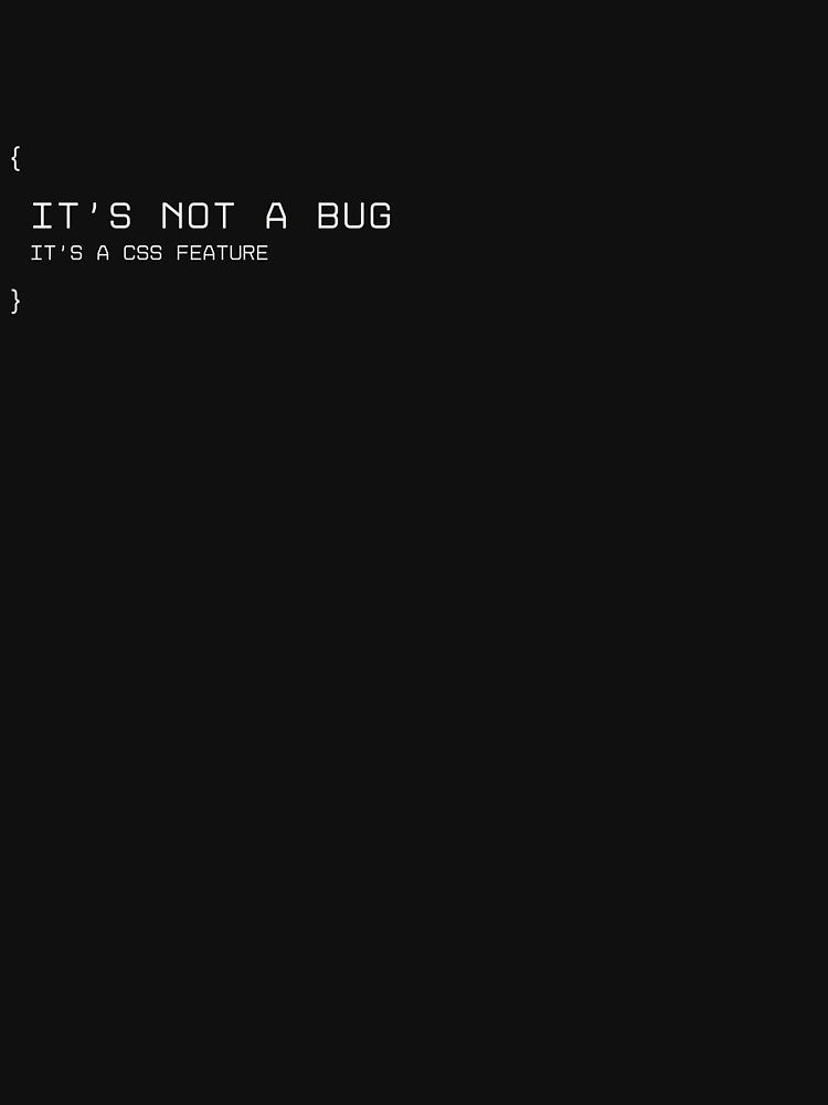 It’s Not a Bug, It’s a CSS Feature | Funny Frontend Developer Software Engineer T-Shirt by Sam and Evie Co.... (Image 3)