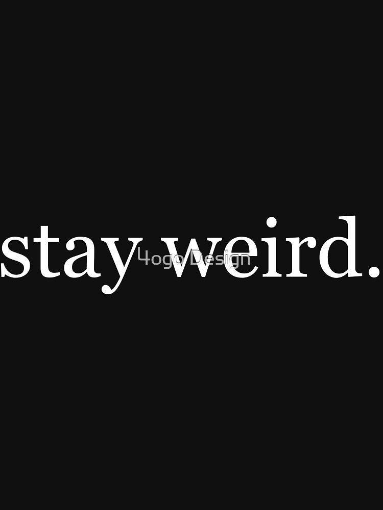Stay Weird. by 4ogo Design T-Shirts, Hoodie, Sweatshirt | BlankRebels.com (Image 3)