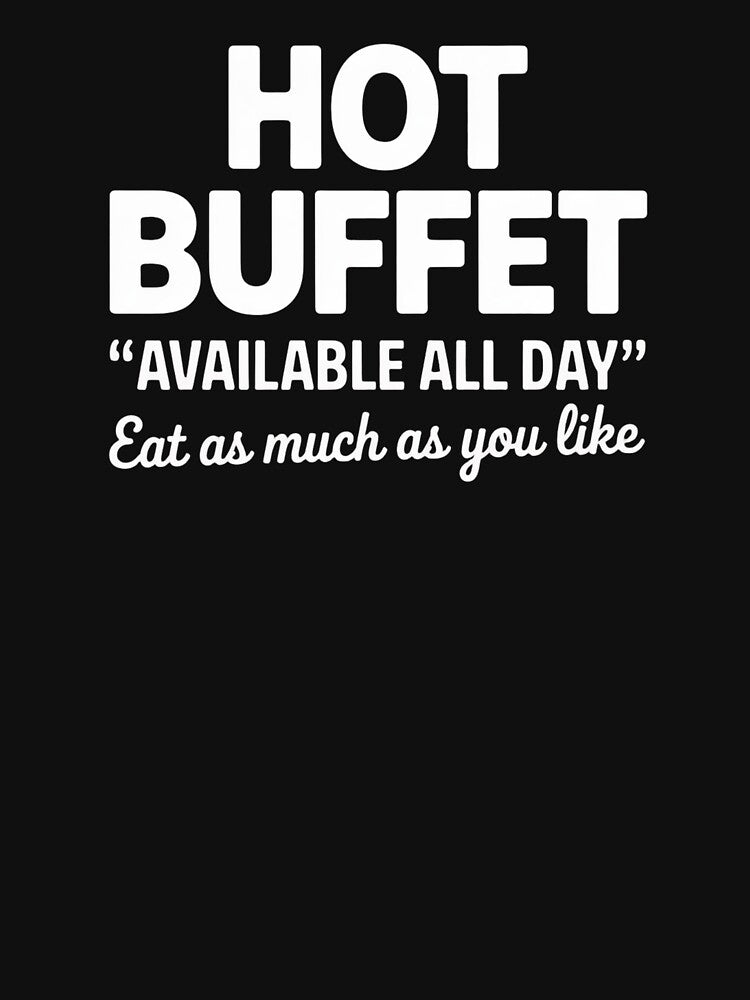 Hot Buffet Available All Day Eat As Much As You Like Funny T-Shirt by ClutchD Hoodie, Sweatshirt | BlankRebels.com (Image 3)