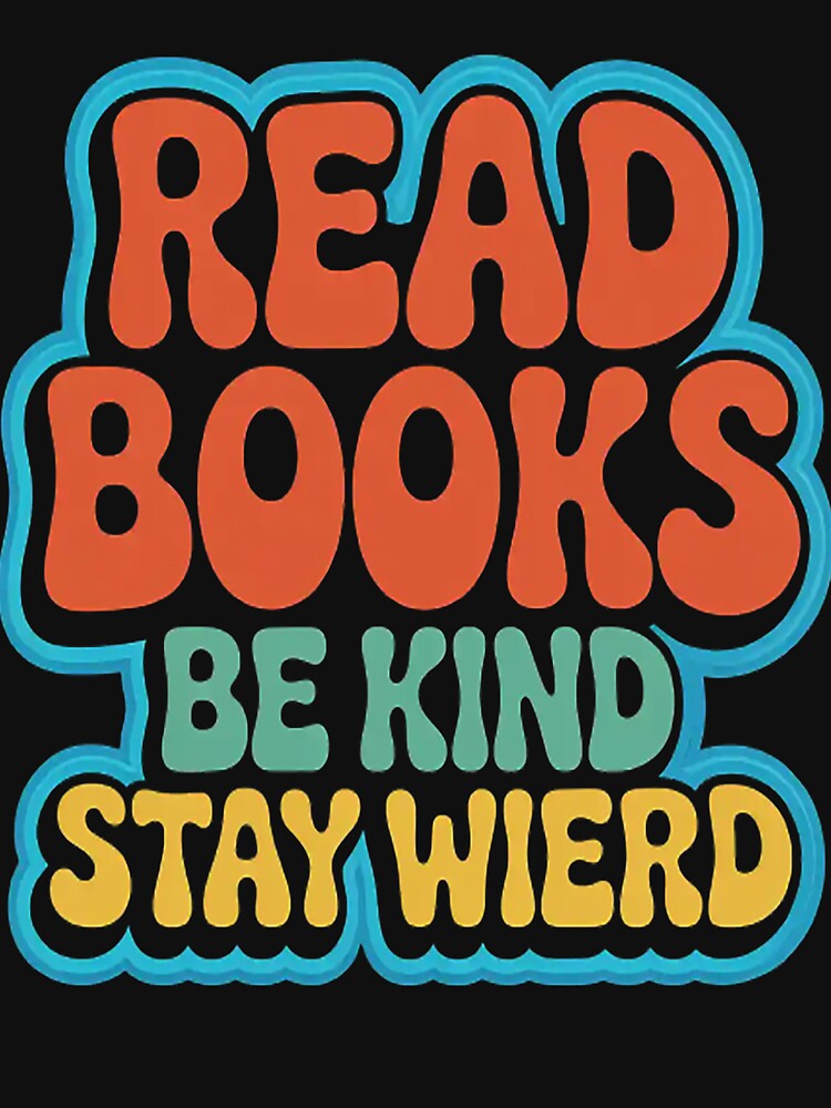 Read Books Be Kind Stay Weird Quote by mandiana T-Shirts, Hoodie, Sweatshirt | BlankRebels.com (Image 3)
