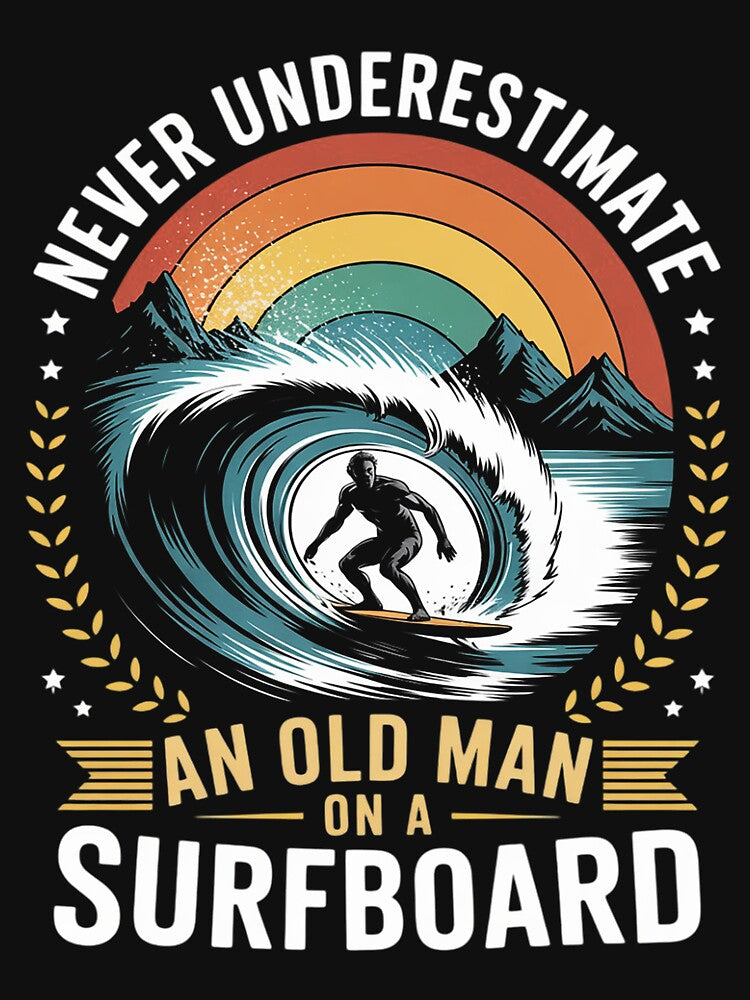 Never Underestimate Old Man Surfboard Surfing T-Shirts, Hoodie, Sweatshirt