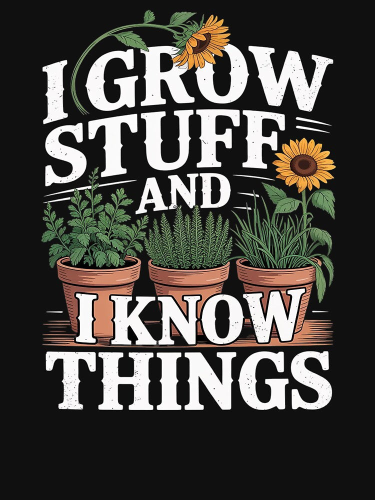 I Grow Stuff And I Know Things by imsamaharem T-Shirts, Hoodie, Sweatshirt | BlankRebels.com (Image 3)