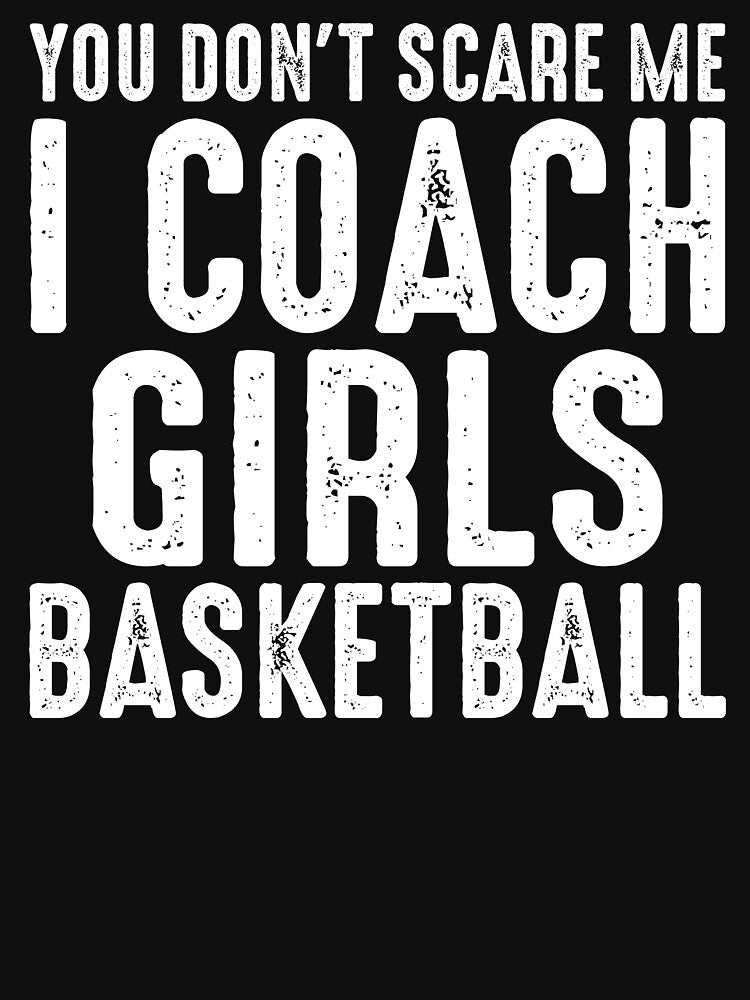 Girls Basketball Coach Funny Gift Cant Scare Me by TopDawgDesigns T-Shirts, Hoodie, Sweatshirt | BlankRebels.com (Image 3)