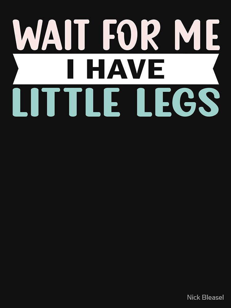 Wait For Me I Have Little Legs by Nick Bleasel