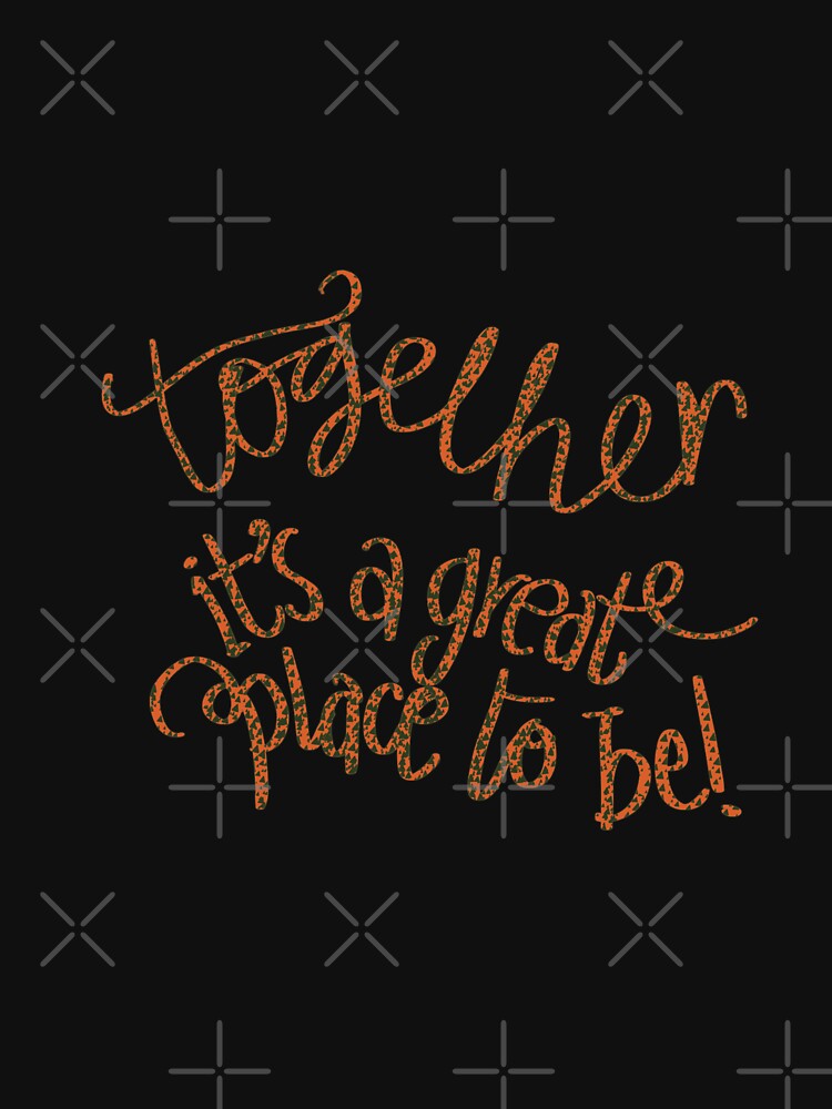 Together is a great place to be typography dark orange by chuckletuckle T-Shirts, Hoodie, Sweatshirt (Image 3)