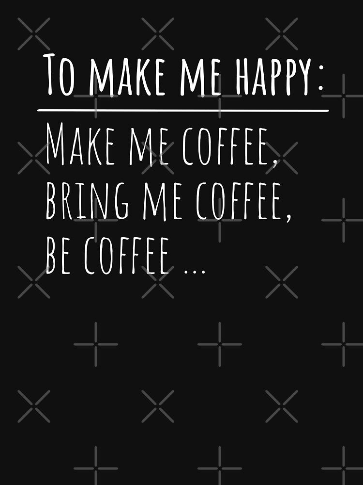 To Make Me Happy – Funny Coffee Lover Quote Typography by ConfuseLab Alt T-Shirts, Hoodie, Sweatshirt (Image 3)