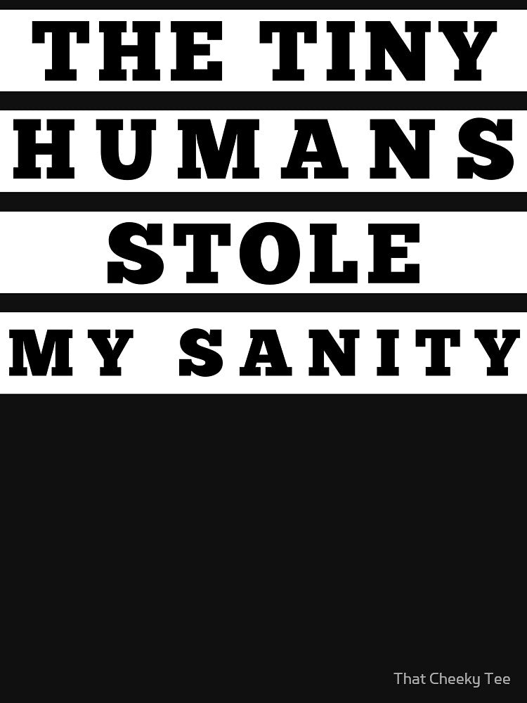 The Tiny Humans Stole My Sanity. Funny Mom Life and Parenting Quote. White. by That Cheeky Tee Hoodie, Sweatshirt (Image 3)