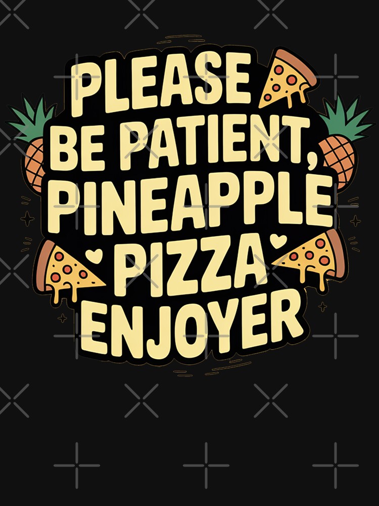 Please Be Patient Pineapple Pizza Enjoyer by MonkiFlipp T-Shirts, Hoodie, Sweatshirt | BlankRebels.com (Image 3)