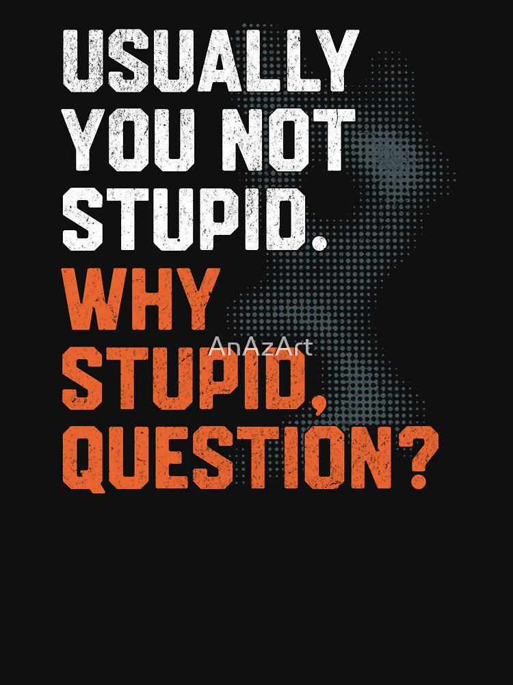 Usually Not Stupid. Why Stupid? by AnAzArt T-Shirts, Hoodie, Sweatshirt | BlankRebels.com (Image 3)