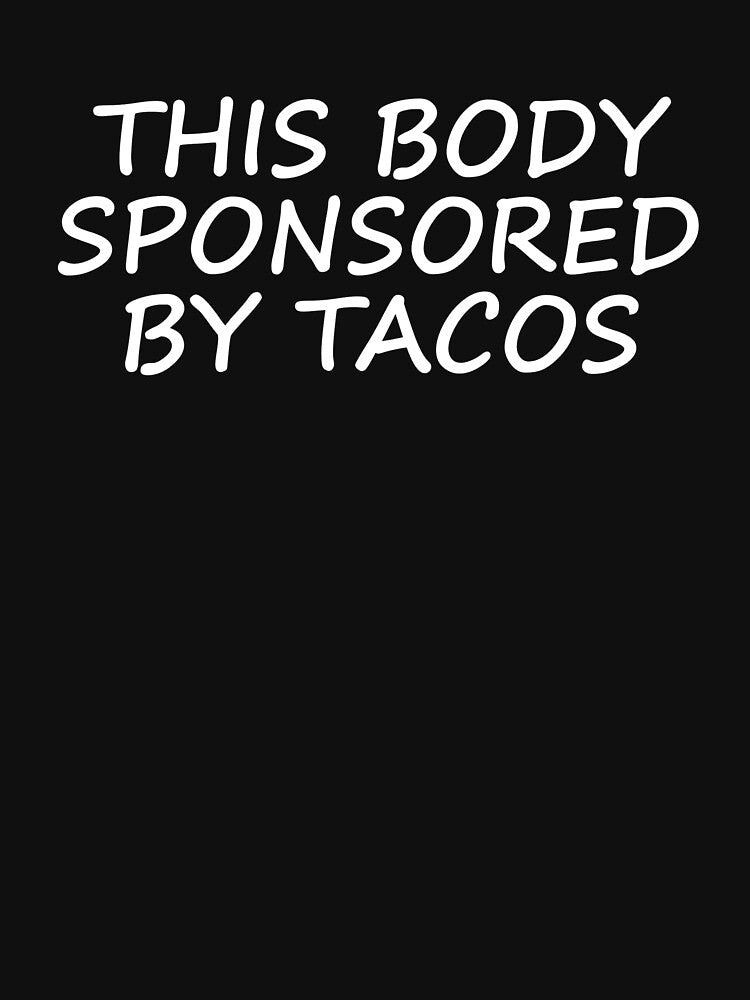 This Body Sponsored By Tacos by Vanover Designs T-Shirts, Hoodie, Sweatshirt | BlankRebels.com (Image 3)