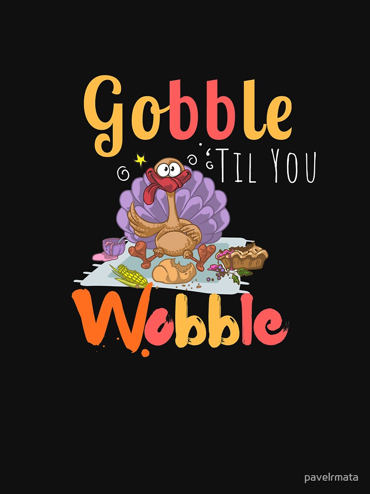 Gobble Til You Wobble Thanksgiving Funny T-Shirts, Hoodie, Sweatshirt