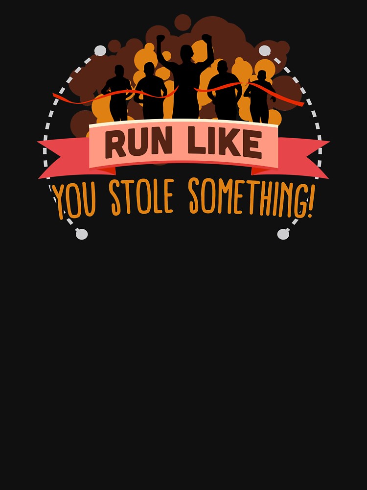Run Like You Stole Something Running by festivalshirt T-Shirts, Hoodie, Sweatshirt | BlankRebels.com (Image 3)