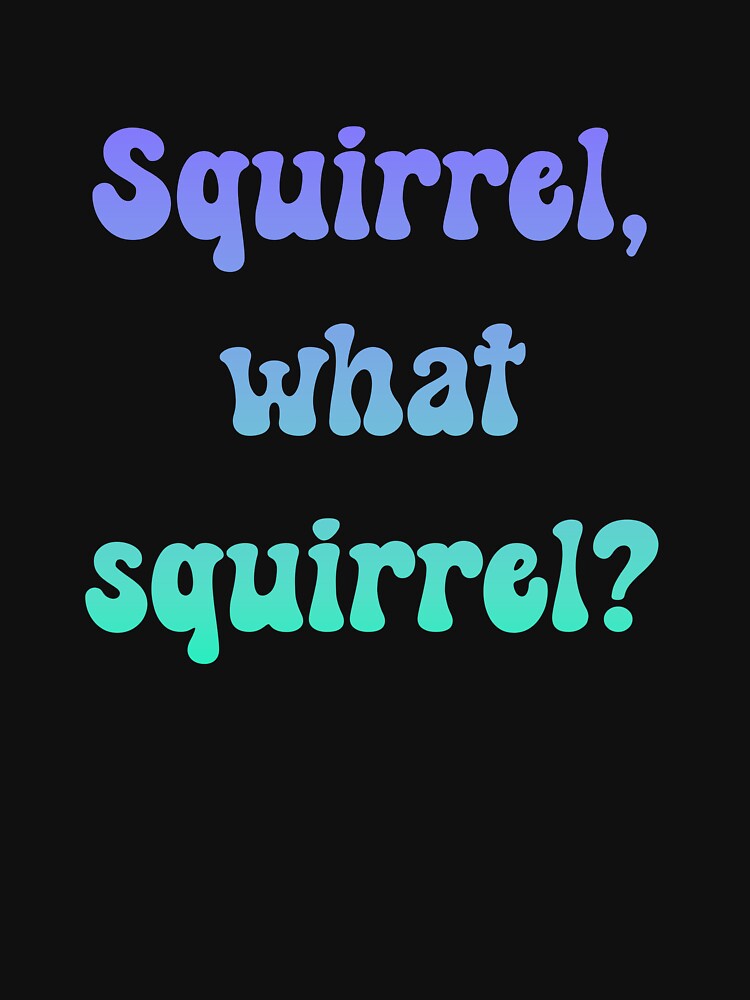 Squirrel, what squirrel by HeadTurningArt T-Shirts, Hoodie, Sweatshirt | BlankRebels.com (Image 3)