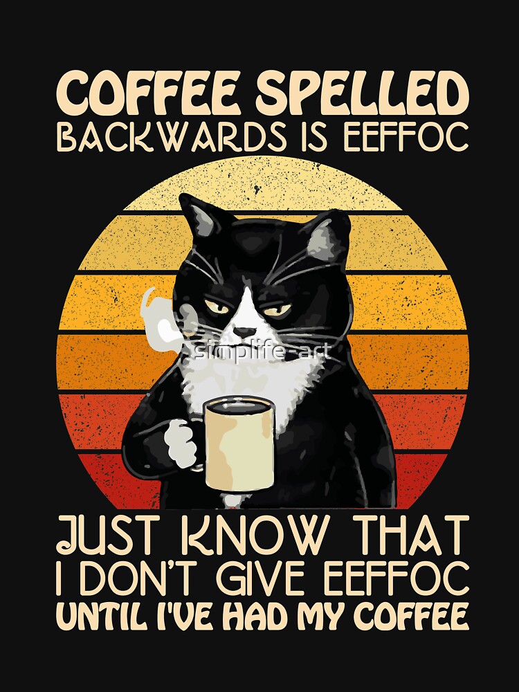 coffee spelled backwards is eeffoc just know that i don't give eeffoc  Cute Lover Coffee Quote by simplife-art... (Image 3)