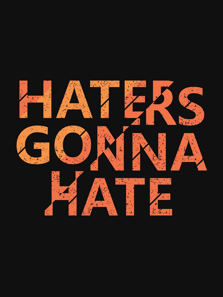 Haters Gonna Hate – Bold Distressed Typography Design by WooHooStore T-Shirts, Hoodie, Sweatshirt | BlankRebels.com (Image 3)